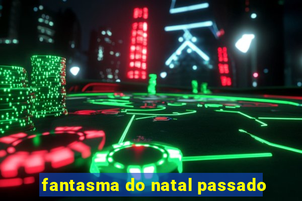 fantasma do natal passado